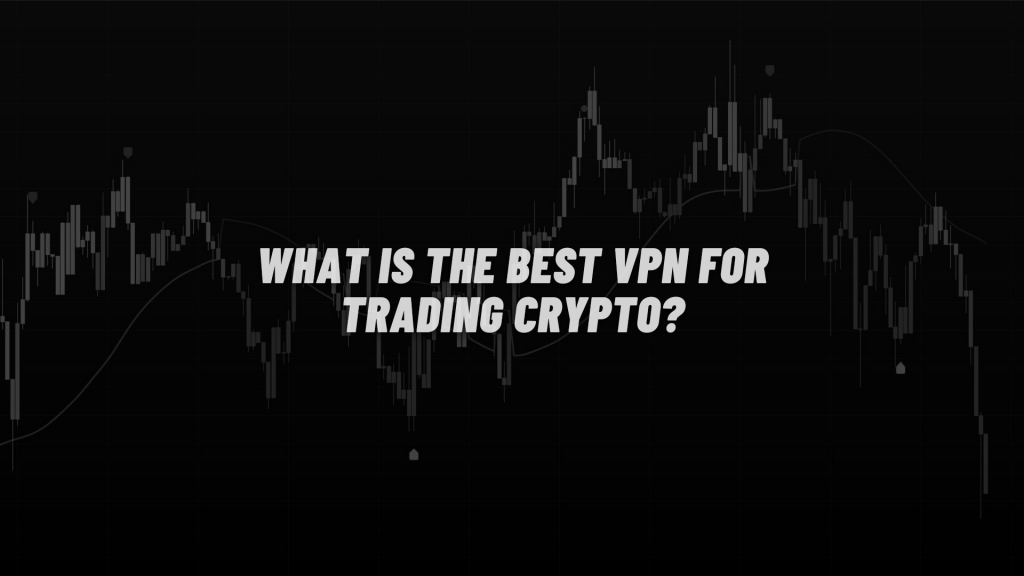 Best vpns for crypto trading