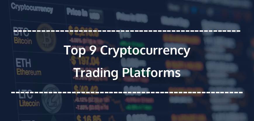 Top 9 Cryptocurrency Trading Platforms
