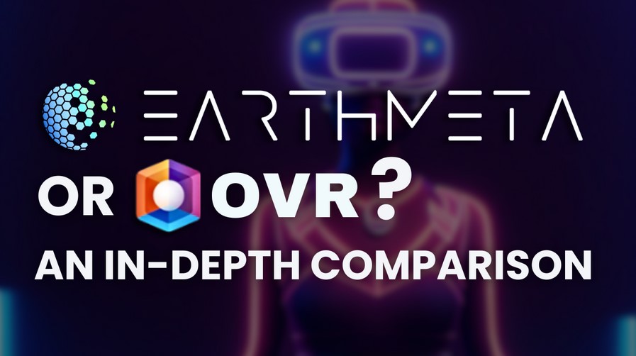 Is EarthMeta better than Over The Reality (OVR)? An In-depth Comparison